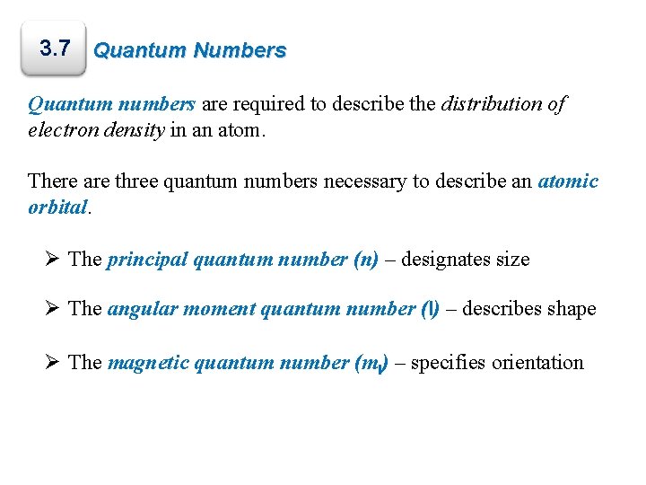 3. 7 Quantum Numbers Quantum numbers are required to describe the distribution of electron