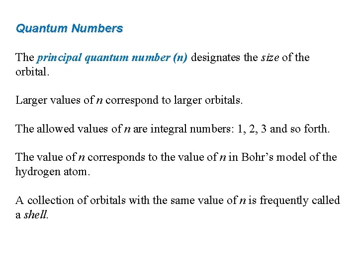 Quantum Numbers The principal quantum number (n) designates the size of the orbital. Larger