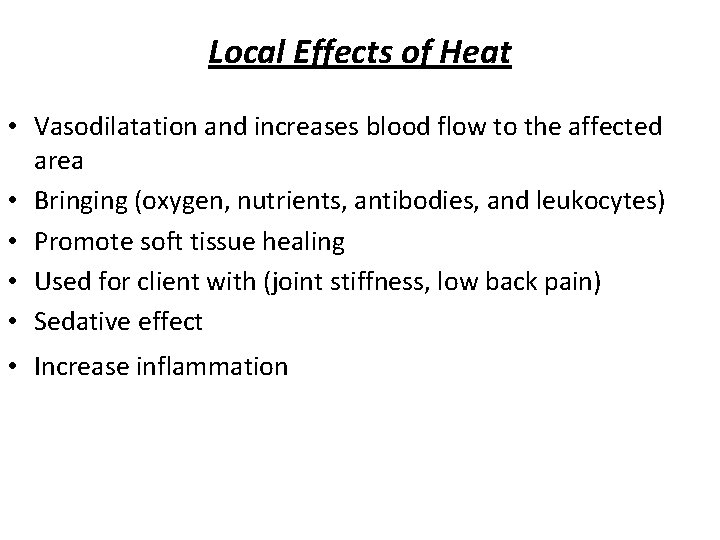Local Effects of Heat • Vasodilatation and increases blood flow to the affected area