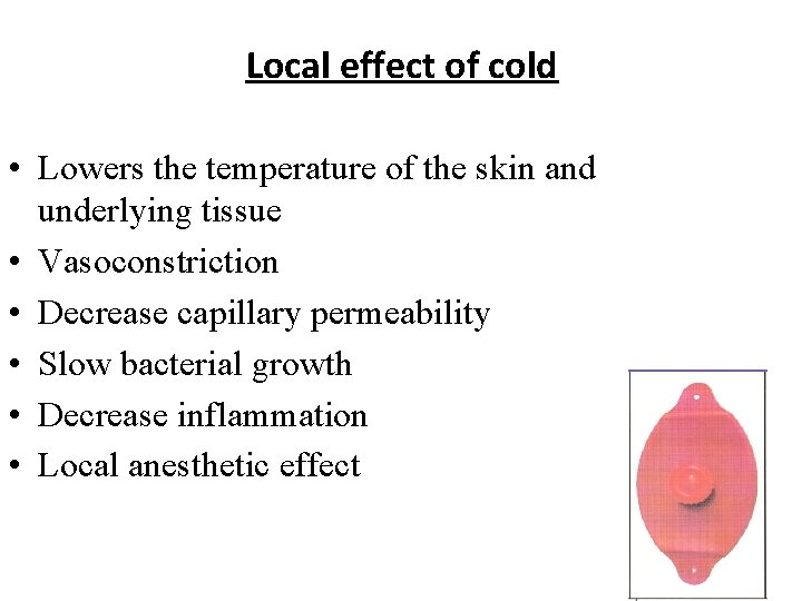 Local effect of cold • Lowers the temperature of the skin and underlying tissue