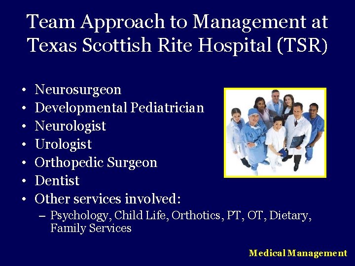 Team Approach to Management at Texas Scottish Rite Hospital (TSR) • • Neurosurgeon Developmental