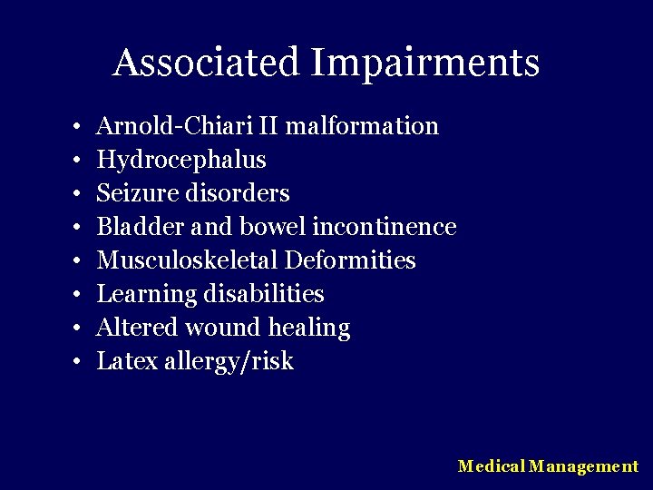 Associated Impairments • • Arnold-Chiari II malformation Hydrocephalus Seizure disorders Bladder and bowel incontinence