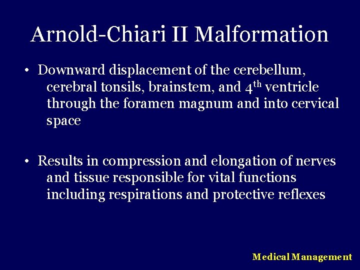 Arnold-Chiari II Malformation • Downward displacement of the cerebellum, cerebral tonsils, brainstem, and 4