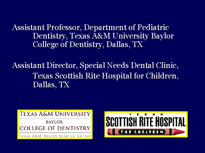 Assistant Professor, Department of Pediatric Dentistry, Texas A&M University Baylor College of Dentistry, Dallas,