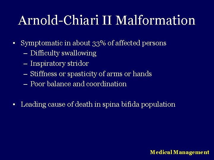 Arnold-Chiari II Malformation • Symptomatic in about 33% of affected persons – Difficulty swallowing