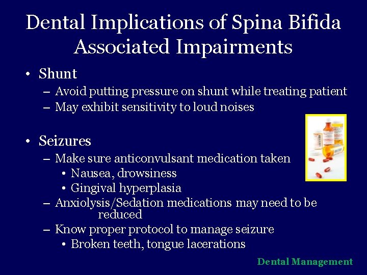 Dental Implications of Spina Bifida Associated Impairments • Shunt – Avoid putting pressure on