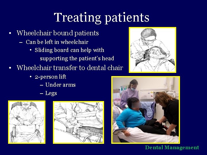 Treating patients • Wheelchair bound patients – Can be left in wheelchair • Sliding