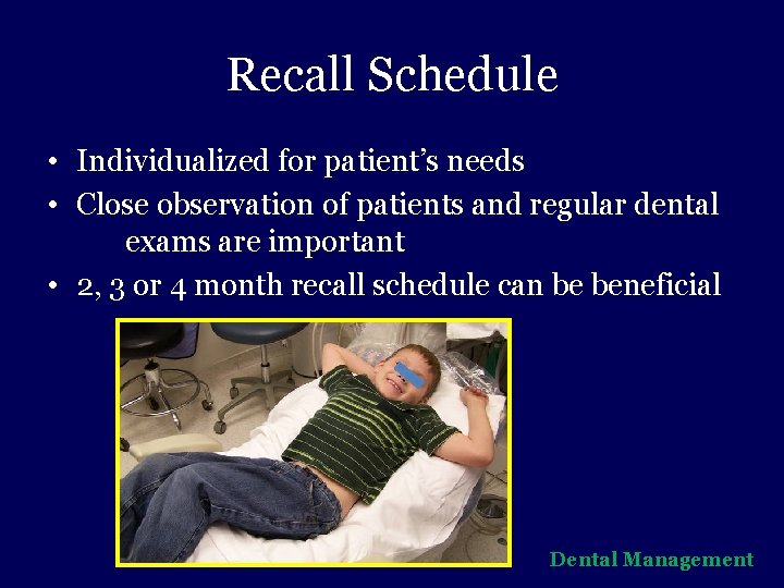 Recall Schedule • Individualized for patient’s needs • Close observation of patients and regular