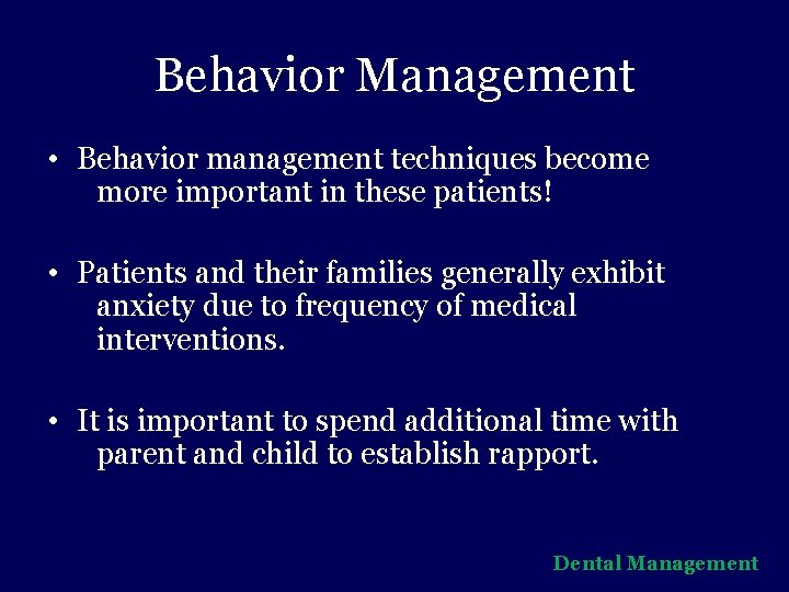 Behavior Management • Behavior management techniques become more important in these patients! • Patients