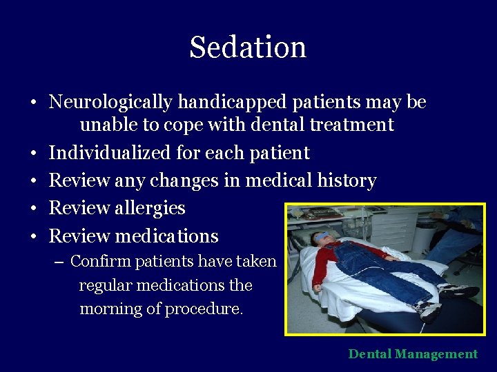 Sedation • Neurologically handicapped patients may be unable to cope with dental treatment •