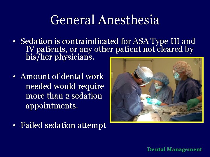 General Anesthesia • Sedation is contraindicated for ASA Type III and IV patients, or