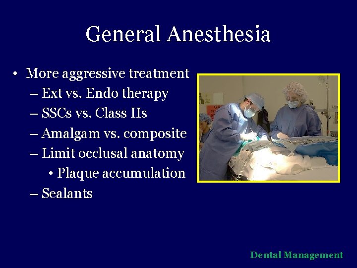 General Anesthesia • More aggressive treatment – Ext vs. Endo therapy – SSCs vs.