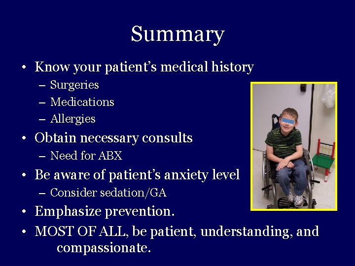 Summary • Know your patient’s medical history – Surgeries – Medications – Allergies •