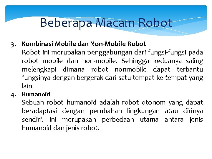 Beberapa Macam Robot 3. Kombinasi Mobile dan Non-Mobile Robot ini merupakan penggabungan dari fungsi-fungsi