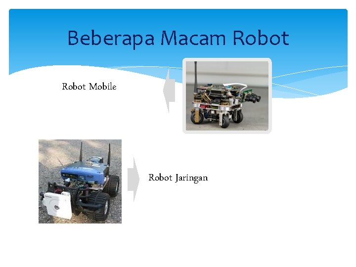 Beberapa Macam Robot Mobile Robot Jaringan 