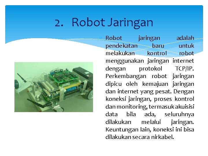 2. Robot Jaringan Robot jaringan adalah pendekatan baru untuk melakukan kontrol robot menggunakan jaringan