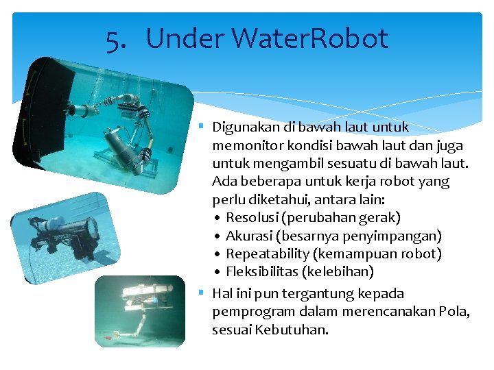 5. Under Water. Robot § Digunakan di bawah laut untuk memonitor kondisi bawah laut