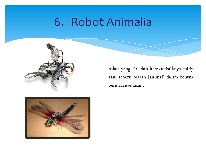 6. Robot Animalia robot yang ciri dan karakteristiknya mirip atau seperti hewan (animal) dalam