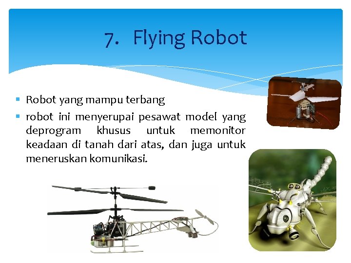 7. Flying Robot § Robot yang mampu terbang § robot ini menyerupai pesawat model