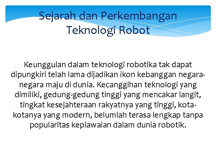 Sejarah dan Perkembangan Teknologi Robot Keunggulan dalam teknologi robotika tak dapat dipungkiri telah lama