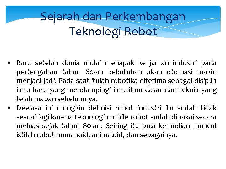 Sejarah dan Perkembangan Teknologi Robot • Baru setelah dunia mulai menapak ke jaman industri