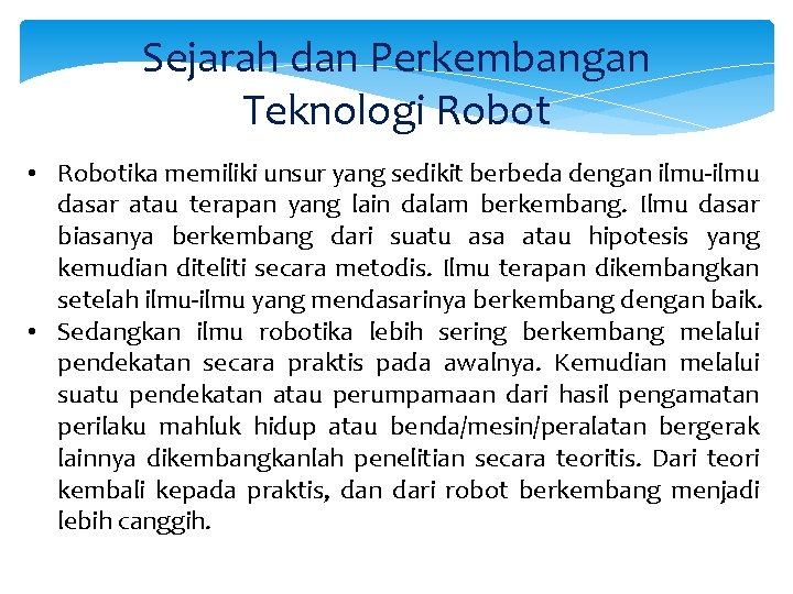 Sejarah dan Perkembangan Teknologi Robot • Robotika memiliki unsur yang sedikit berbeda dengan ilmu-ilmu