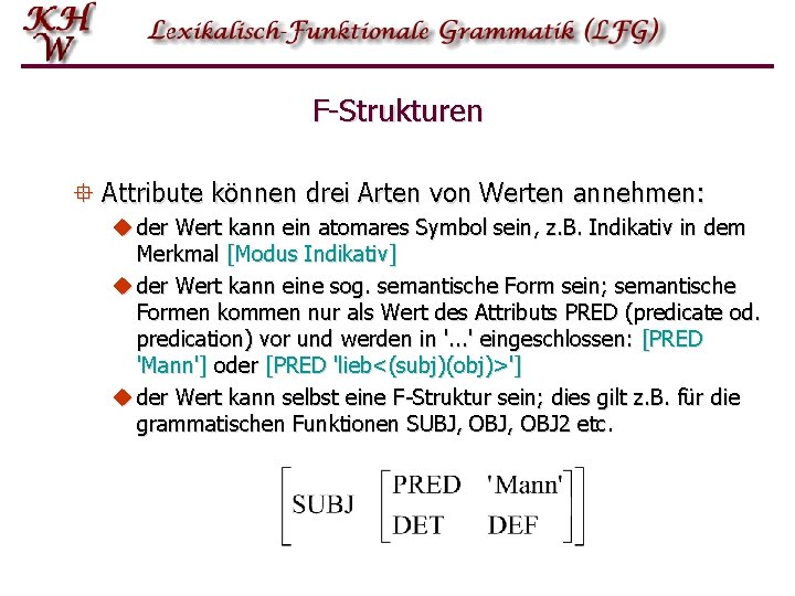 F-Strukturen ° Attribute können drei Arten von Werten annehmen: u der Wert kann ein F-Strukturen ° Attribute können drei Arten von Werten annehmen: u der Wert kann ein