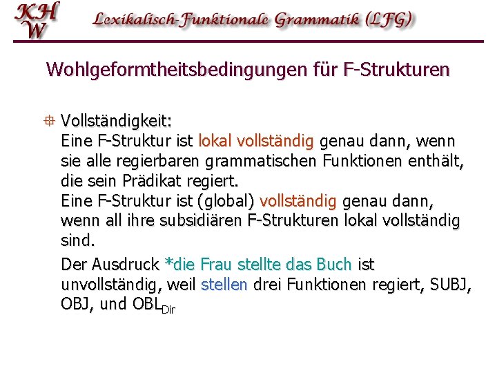 Wohlgeformtheitsbedingungen für F-Strukturen ° Vollständigkeit: Eine F-Struktur ist lokal vollständig genau dann, wenn sie Wohlgeformtheitsbedingungen für F-Strukturen ° Vollständigkeit: Eine F-Struktur ist lokal vollständig genau dann, wenn sie