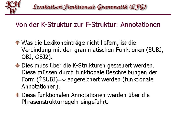 Von der K-Struktur zur F-Struktur: Annotationen ° Was die Lexikoneinträge nicht liefern, ist die Von der K-Struktur zur F-Struktur: Annotationen ° Was die Lexikoneinträge nicht liefern, ist die