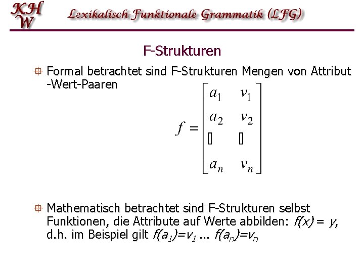 F-Strukturen ° Formal betrachtet sind F-Strukturen Mengen von Attribut -Wert-Paaren ° Mathematisch betrachtet sind F-Strukturen ° Formal betrachtet sind F-Strukturen Mengen von Attribut -Wert-Paaren ° Mathematisch betrachtet sind