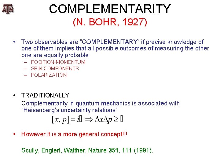 COMPLEMENTARITY (N. BOHR, 1927) • Two observables are “COMPLEMENTARY” if precise knowledge of one