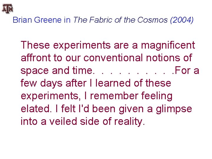 Brian Greene in The Fabric of the Cosmos (2004) These experiments are a magnificent