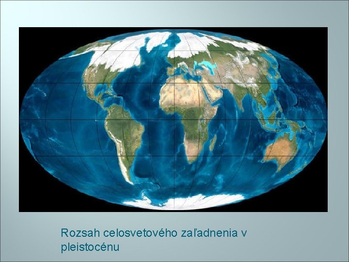 Rozsah celosvetového zaľadnenia v pleistocénu 