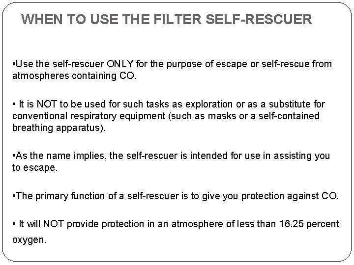 WHEN TO USE THE FILTER SELF-RESCUER • Use the self-rescuer ONLY for the purpose