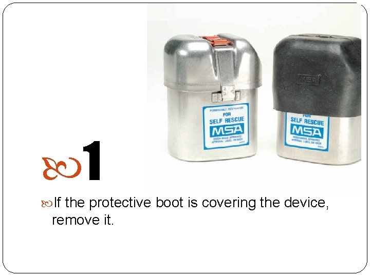  1 If the protective boot is covering the device, remove it. 