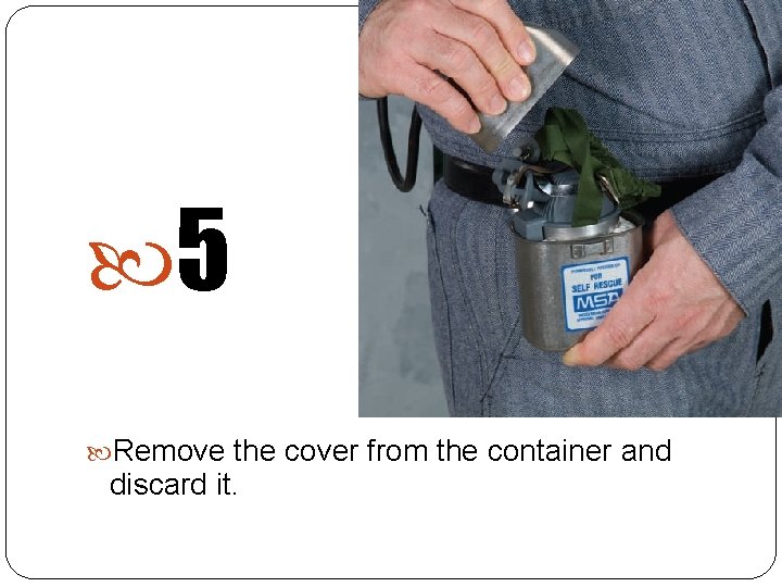  5 Remove the cover from the container and discard it. 