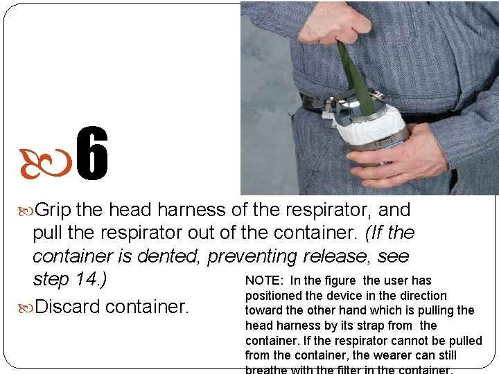  6 Grip the head harness of the respirator, and pull the respirator out