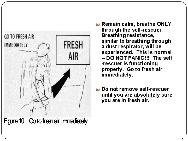  Remain calm, breathe ONLY through the self-rescuer. Breathing resistance, similar to breathing through