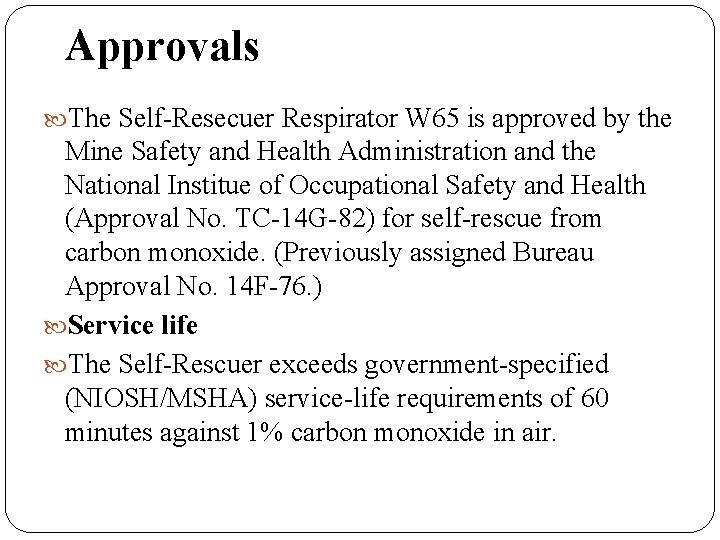 Approvals The Self-Resecuer Respirator W 65 is approved by the Mine Safety and Health