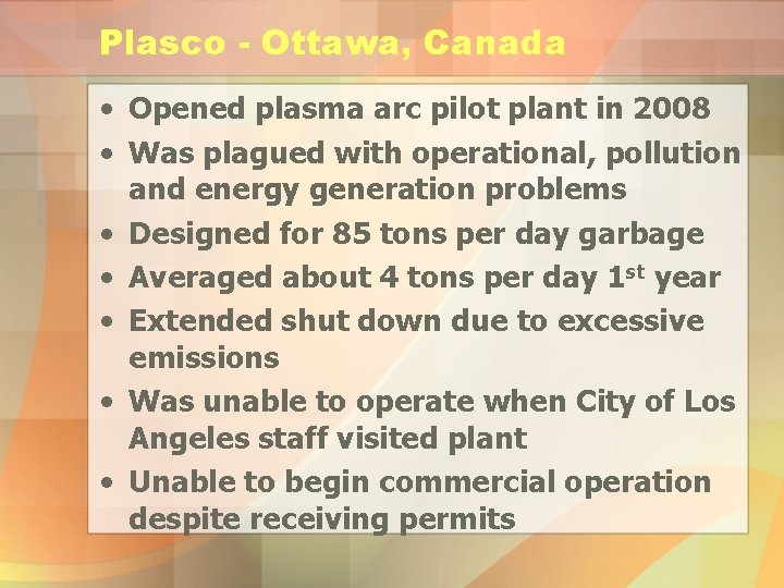 Plasco - Ottawa, Canada • Opened plasma arc pilot plant in 2008 • Was