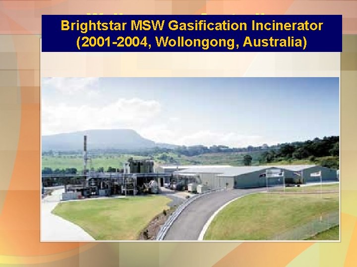 Wollongong, Australia Brightstar MSW Gasification Incinerator (2001 -2004, Wollongong, Australia) 