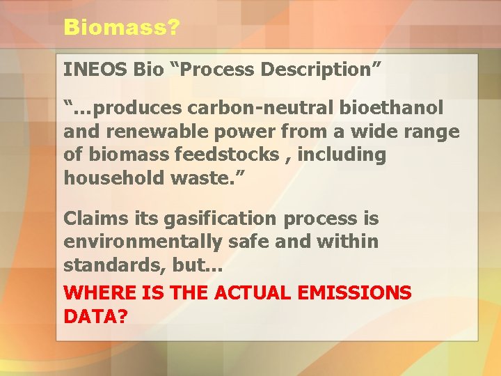 Biomass? INEOS Bio “Process Description” “…produces carbon-neutral bioethanol and renewable power from a wide