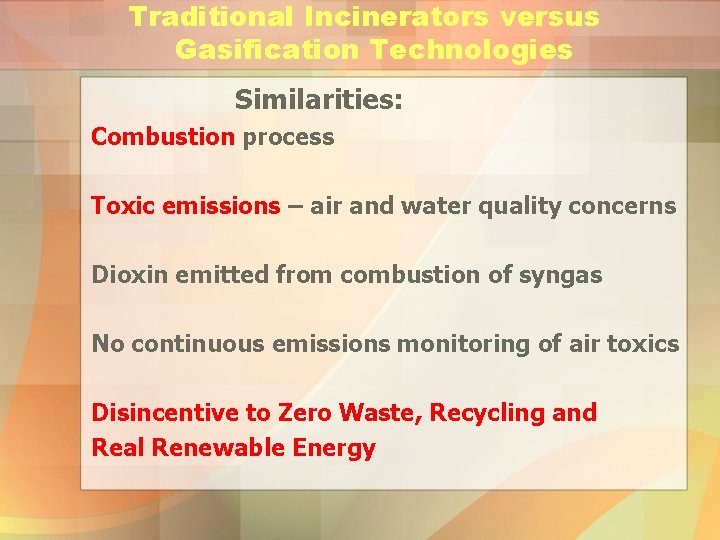 Traditional Incinerators versus Gasification Technologies Similarities: Combustion process Toxic emissions – air and water