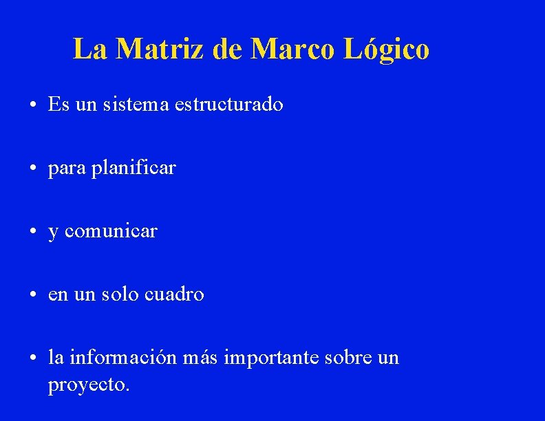 La Matriz de Marco Lógico • Es un sistema estructurado • para planificar •