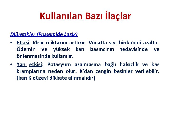 Kullanılan Bazı İlaçlar Diüretikler (Frusemide Lasix) • Etkisi: İdrar miktarını arttırır. Vücutta sıvı birikimini