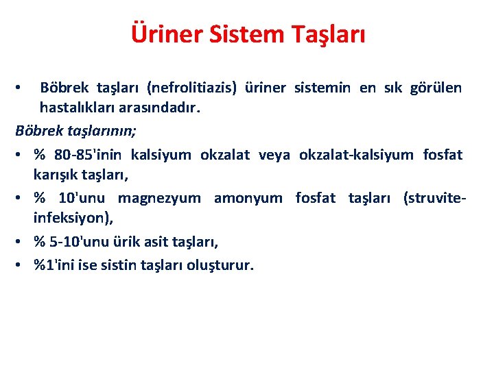 Üriner Sistem Taşları Böbrek taşları (nefrolitiazis) üriner sistemin en sık görülen hastalıkları arasındadır. Böbrek