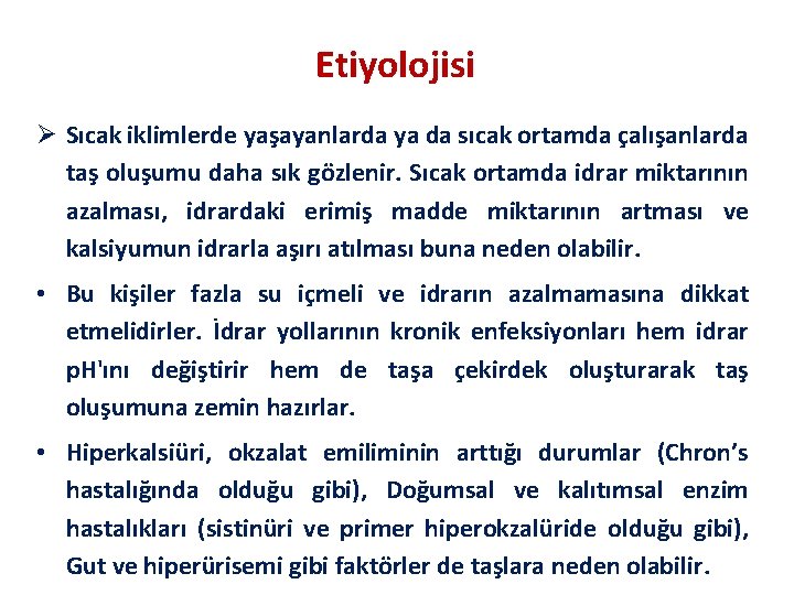 Etiyolojisi Ø Sıcak iklimlerde yaşayanlarda ya da sıcak ortamda çalışanlarda taş oluşumu daha sık