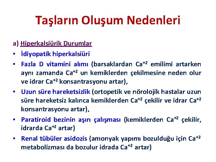 Taşların Oluşum Nedenleri a) Hiperkalsiürik Durumlar • İdiyopatik hiperkalsiüri • Fazla D vitamini alımı