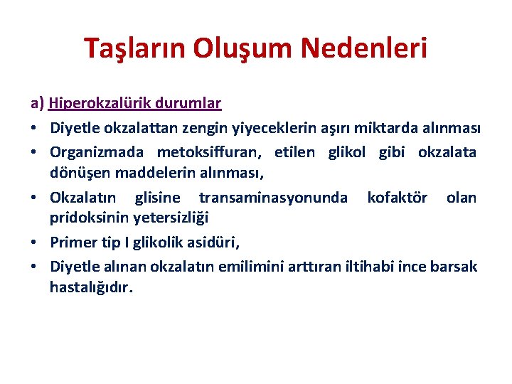 Taşların Oluşum Nedenleri a) Hiperokzalürik durumlar • Diyetle okzalattan zengin yiyeceklerin aşırı miktarda alınması