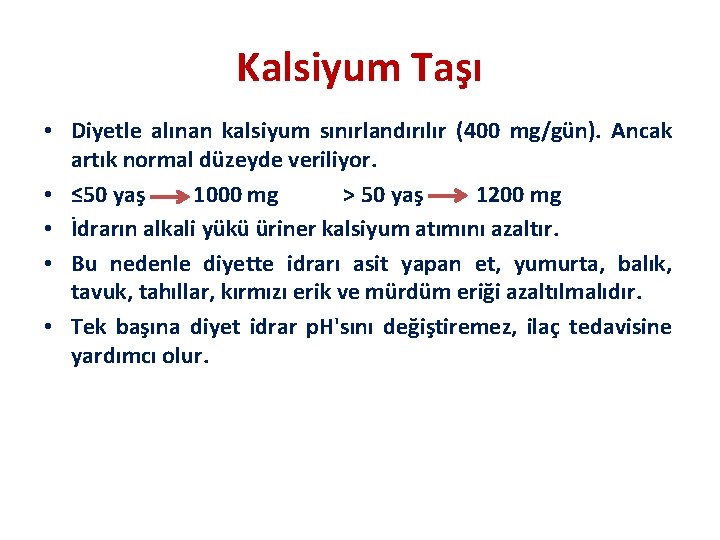 Kalsiyum Taşı • Diyetle alınan kalsiyum sınırlandırılır (400 mg/gün). Ancak artık normal düzeyde veriliyor.